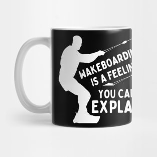 Wakeboarding Surfing Is A Feeling You Can't Explain Mug